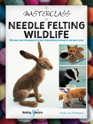 cover image of A Masterclass in Needle Felting Wildlife